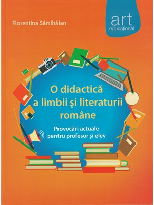 O DIDACTICĂ a limbii şi literaturii române. Provocări actuale pentru profesor şi elev