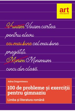 100 de probleme și exerciții de LIMBĂ ROMÂNĂ pentru gimnaziu
