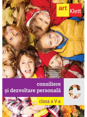 Consiliere și DEZVOLTARE PERSONALĂ. Clasa a V-a Consiliere și DEZVOLTARE PERSONALĂ. Clasa a V-a