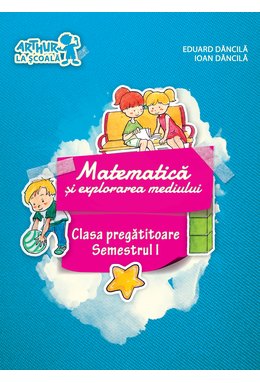 Clasa pregătitoare. MATEMATICĂ și explorarea mediului. Semestrul I