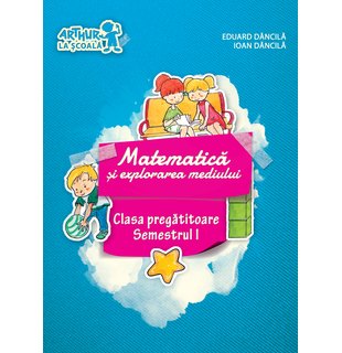 Clasa pregătitoare. MATEMATICĂ și explorarea mediului. Semestrul I