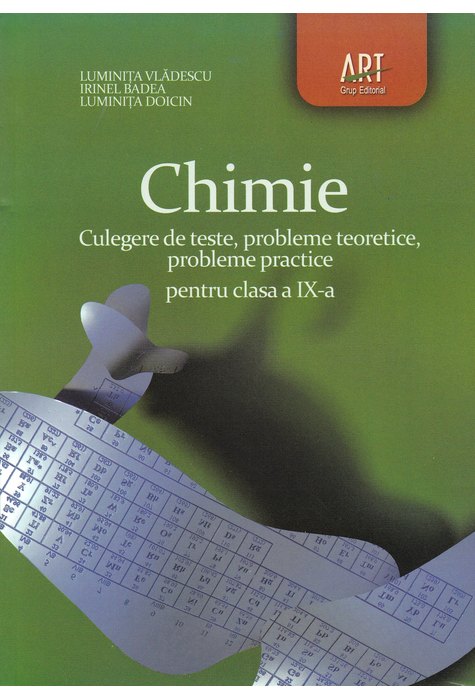 CHIMIE. Clasa a IX-a. Culegere de teste, probleme teoretice, probleme practice CHIMIE. Clasa a IX-a. Culegere de teste, probleme teoretice, probleme practice
