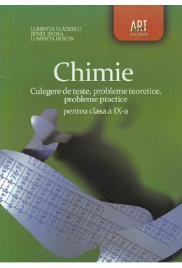 CHIMIE. Clasa a IX-a. Culegere de teste, probleme teoretice, probleme practice