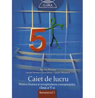 MATEMATICĂ. Caiet de lucru. Clasa a V-a. Semestrul I