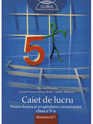 MATEMATICĂ. Caiet de lucru. Clasa a V-a. Semestrul I