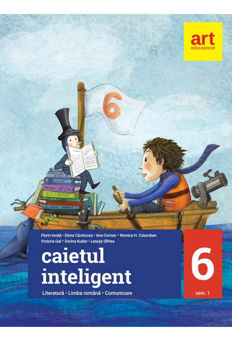 Caietul inteligent. LITERATURĂ. Limba română. Comunicare. Clasa a VI-a. Semestrul I Caietul inteligent. LITERATURĂ. Limba română. Comunicare. Clasa a VI-a. Semestrul I