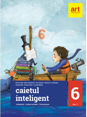 Caietul inteligent. LITERATURĂ. Limba română. Comunicare. Clasa a VI-a. Semestrul I Caietul inteligent. LITERATURĂ. Limba română. Comunicare. Clasa a VI-a. Semestrul I