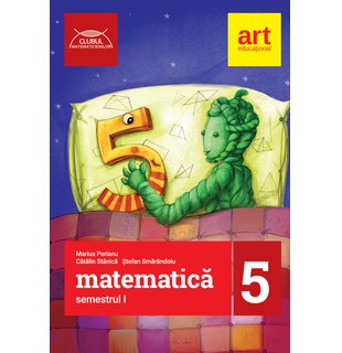 MATEMATICĂ pentru clasa a V-a. Semestrul I. CLUBUL MATEMATICIENILOR 2017