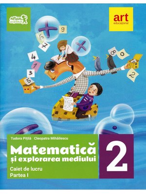 MATEMATICĂ și explorarea mediului. Caiet de lucru. Clasa a II-a. Partea I MATEMATICĂ și explorarea mediului. Caiet de lucru. Clasa a II-a. Partea I