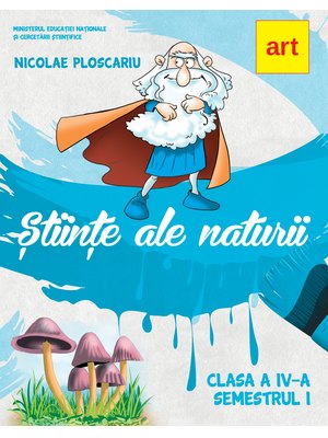 ȘTIINȚE ALE NATURII. Manual pentru clasa a IV-a. Semestrul I (cu CD) ȘTIINȚE ALE NATURII. Manual pentru clasa a IV-a. Semestrul I (cu CD)