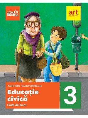 EDUCAȚIE CIVICĂ. Caiet de lucru. Clasa a III-a EDUCAȚIE CIVICĂ. Caiet de lucru. Clasa a III-a