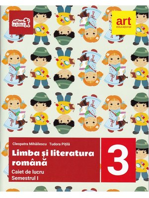 LIMBA ȘI LITERATURA ROMÂNĂ. Caiet de lucru. Clasa a III-a. Semestrul I LIMBA ȘI LITERATURA ROMÂNĂ. Caiet de lucru. Clasa a III-a. Semestrul I