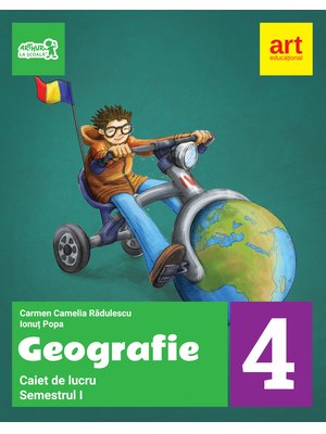 GEOGRAFIE. Caiet de lucru. Clasa a IV-a. Semestrul I GEOGRAFIE. Caiet de lucru. Clasa a IV-a. Semestrul I