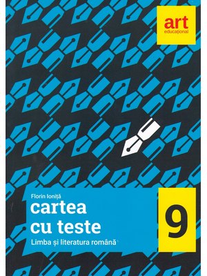 Cartea cu teste. LIMBA ȘI LITERATURA ROMÂNĂ. Clasa a IX-a Cartea cu teste. LIMBA ȘI LITERATURA ROMÂNĂ. Clasa a IX-a