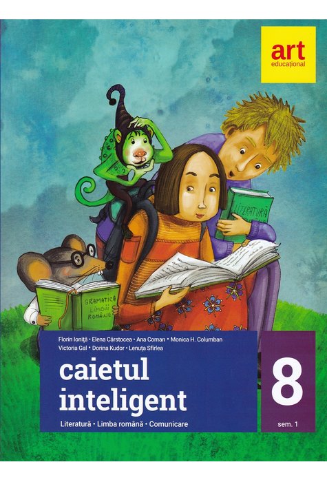 Caietul inteligent. LITERATURĂ. Limba română. Comunicare. Clasa a VIII-a. Partea I Caietul inteligent. LITERATURĂ. Limba română. Comunicare. Clasa a VIII-a. Partea I