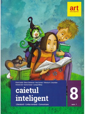 Caietul inteligent. LITERATURĂ. Limba română. Comunicare. Clasa a VIII-a. Partea I Caietul inteligent. LITERATURĂ. Limba română. Comunicare. Clasa a VIII-a. Partea I
