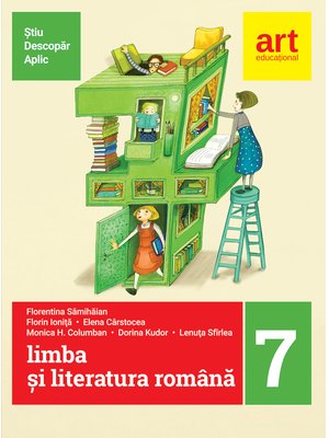 (Metoda ȘTIU-DESCOPĂR-APLIC): LIMBA ȘI LITERATURA ROMÂNĂ. Clasa a VII-a. Semestrul I+II