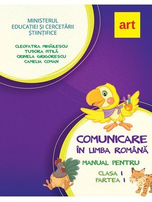 Comunicare în LIMBA ROMÂNĂ. Manual pentru clasa I. Partea I (cu CD) Comunicare în LIMBA ROMÂNĂ. Manual pentru clasa I. Partea I (cu CD)