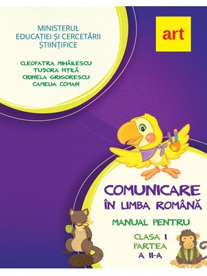 Comunicare în LIMBA ROMÂNĂ. Manual pentru clasa I. Partea a II-a (cu CD) Comunicare în LIMBA ROMÂNĂ. Manual pentru clasa I. Partea a II-a (cu CD)