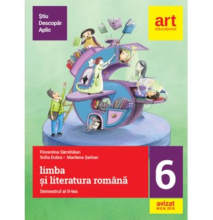 (Metoda ȘTIU-DESCOPĂR-APLIC): LIMBA ȘI LITERATURA ROMÂNĂ. Clasa a VI-a. Semestrul al II-lea