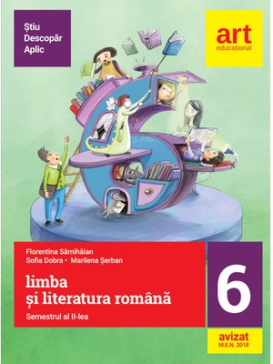 (Metoda ȘTIU-DESCOPĂR-APLIC): LIMBA ȘI LITERATURA ROMÂNĂ. Clasa a VI-a. Semestrul al II-lea (Metoda ȘTIU-DESCOPĂR-APLIC): LIMBA ȘI LITERATURA ROMÂNĂ. Clasa a VI-a. Semestrul al II-lea