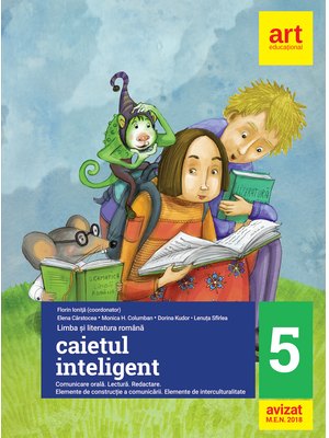 CAIETUL INTELIGENT. Clasa a V-a (Semestrele I+II). Comunicare orală. Lectură. Redactare CAIETUL INTELIGENT. Clasa a V-a (Semestrele I+II). Comunicare orală. Lectură. Redactare