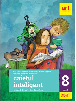 Caietul inteligent. LITERATURĂ. Limba română. Comunicare. Clasa a VIII-a. Partea a II-a Caietul inteligent. LITERATURĂ. Limba română. Comunicare. Clasa a VIII-a. Partea a II-a