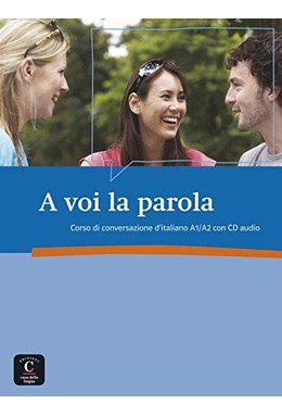 A voi la parola, Corso di conversazione d’italiano A1/A2 + CD audio