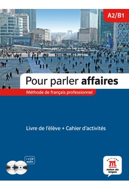 Pour parler affaires, Livre de l’élève + Cahier d’activités + 2 CD audio