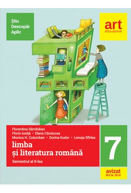 (Metoda ȘTIU-DESCOPĂR-APLIC): LIMBA ȘI LITERATURA ROMÂNĂ. Clasa a VII-a. Semestrul al II-lea