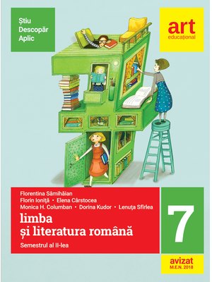 (Metoda ȘTIU-DESCOPĂR-APLIC): LIMBA ȘI LITERATURA ROMÂNĂ. Clasa a VII-a. Semestrul al II-lea (Metoda ȘTIU-DESCOPĂR-APLIC): LIMBA ȘI LITERATURA ROMÂNĂ. Clasa a VII-a. Semestrul al II-lea