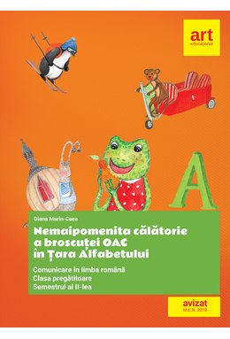 Clasa pregătitoare. Comunicare în LIMBA ROMÂNĂ. Broscuța Oac în Țara Alfabetului. Semestrul al II-lea