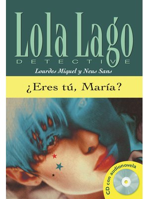 Lola Lago, Detective: Eres Tu, Maria?, Libro + CD (B1) Lola Lago, Detective: Eres Tu, Maria?, Libro + CD (B1)