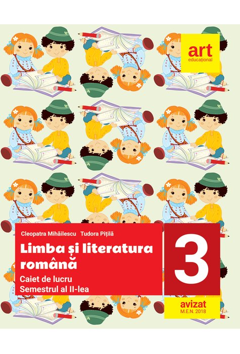 LIMBA ȘI LITERATURA ROMÂNĂ. Caiet de lucru. Clasa a III-a. Semestrul al II-lea LIMBA ȘI LITERATURA ROMÂNĂ. Caiet de lucru. Clasa a III-a. Semestrul al II-lea