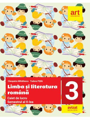 LIMBA ȘI LITERATURA ROMÂNĂ. Caiet de lucru. Clasa a III-a. Semestrul al II-lea LIMBA ȘI LITERATURA ROMÂNĂ. Caiet de lucru. Clasa a III-a. Semestrul al II-lea