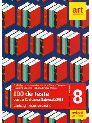 Evaluarea națională de la finalul clasei a VIII-a. LIMBA ȘI LITERATURA ROMÂNĂ. 100 de teste