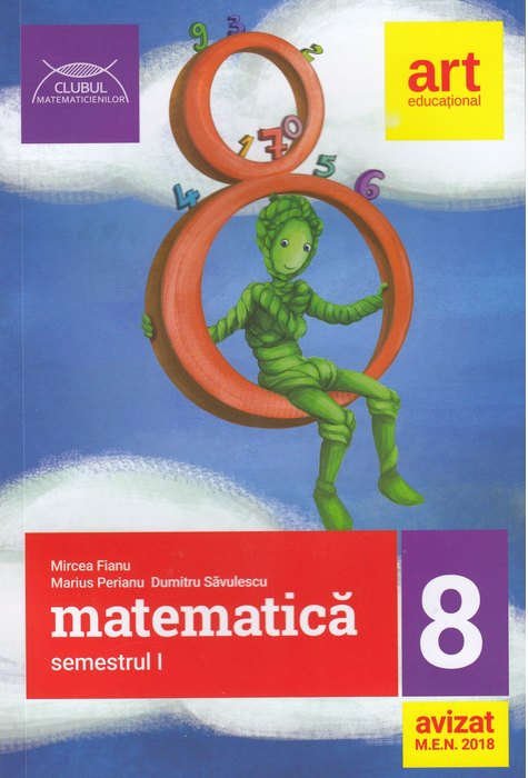 MATEMATICĂ pentru clasa a VIII-a. Semestrul I. CLUBUL MATEMATICIENILOR MATEMATICĂ pentru clasa a VIII-a. Semestrul I. CLUBUL MATEMATICIENILOR