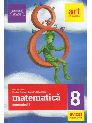 MATEMATICĂ pentru clasa a VIII-a. Semestrul I. CLUBUL MATEMATICIENILOR MATEMATICĂ pentru clasa a VIII-a. Semestrul I. CLUBUL MATEMATICIENILOR