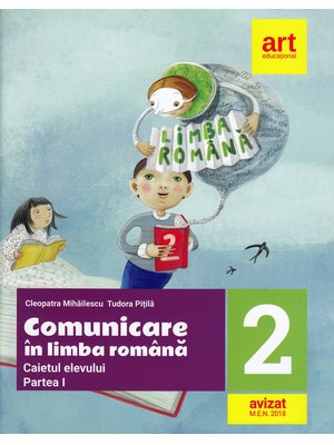 Comunicare în LIMBA ROMÂNĂ. Caiet de lucru. Clasa a II-a. Partea I Comunicare în LIMBA ROMÂNĂ. Caiet de lucru. Clasa a II-a. Partea I