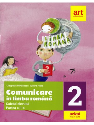 Comunicare în LIMBA ROMÂNĂ. Caiet de lucru. Clasa a II-a. Partea a II-a Comunicare în LIMBA ROMÂNĂ. Caiet de lucru. Clasa a II-a. Partea a II-a