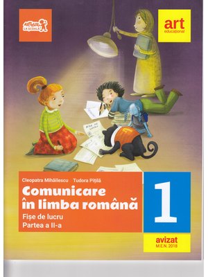 Comunicare în LIMBA ROMÂNĂ. Fișe de lucru. Clasa I. Partea a II-a Comunicare în LIMBA ROMÂNĂ. Fișe de lucru. Clasa I. Partea a II-a