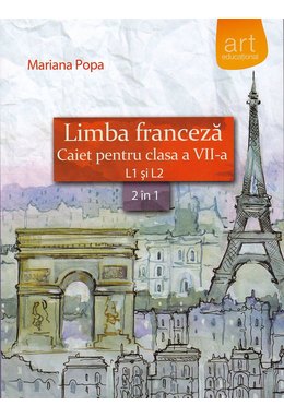 LIMBA FRANCEZĂ. Caiet pentru clasa a VII-a. L1 şi L2