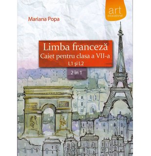 LIMBA FRANCEZĂ. Caiet pentru clasa a VII-a. L1 şi L2