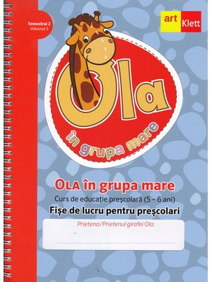 OLA în grupa mare. Fișe de lucru pentru preșcolari. Semestrul 2. Vol 3. Grupa Mare OLA în grupa mare. Fișe de lucru pentru preșcolari. Semestrul 2. Vol 3. Grupa Mare