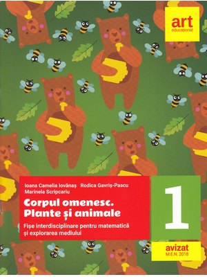 Corpul omenesc. Plante și animale. Fișe de lucru. MATEMATICĂ și explorarea mediului. Clasa I