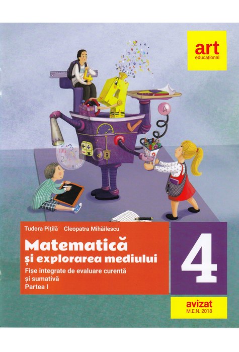 MATEMATICĂ și explorarea mediului. Fișe integrate de evaluare curentă și sumativă. Clasa IV. Partea I MATEMATICĂ și explorarea mediului. Fișe integrate de evaluare curentă și sumativă. Clasa IV. Partea I