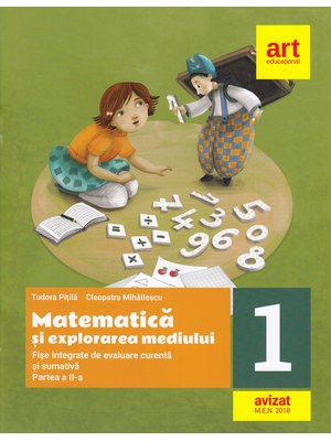MATEMATICĂ și explorarea mediului. Fișe integrate de evaluare curentă și sumativă. Clasa I. Partea a II-a MATEMATICĂ și explorarea mediului. Fișe integrate de evaluare curentă și sumativă. Clasa I. Partea a II-a