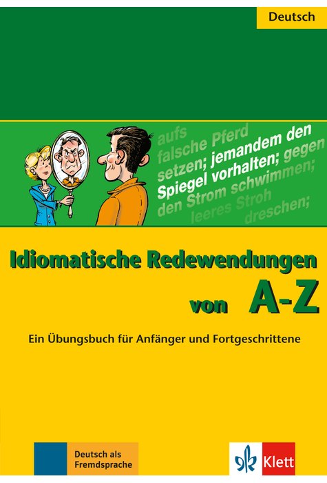 Idiomatische Redewendungen von A - Z Idiomatische Redewendungen von A - Z