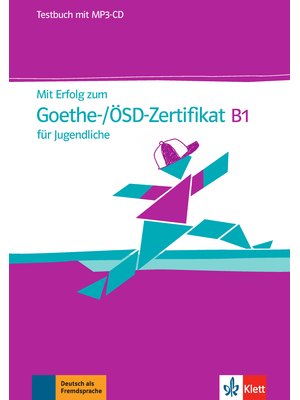 Mit Erfolg zum Goethe-/ÖSD-Zertifikat B1 für Jugendliche, Testbuch mit MP3-CD