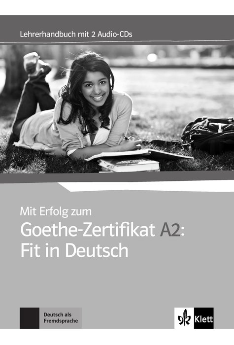 Mit Erfolg zum Goethe-Zertifikat A2: Fit in Deutsch, Lehrerhandbuch + 2 Audio-CDs Mit Erfolg zum Goethe-Zertifikat A2: Fit in Deutsch, Lehrerhandbuch + 2 Audio-CDs